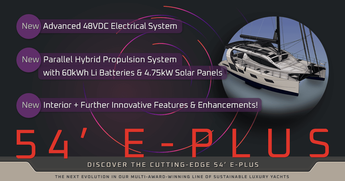 Discover the Cutting-Edge 54’ E-PLUS – a New Era in Sustainable Sailing